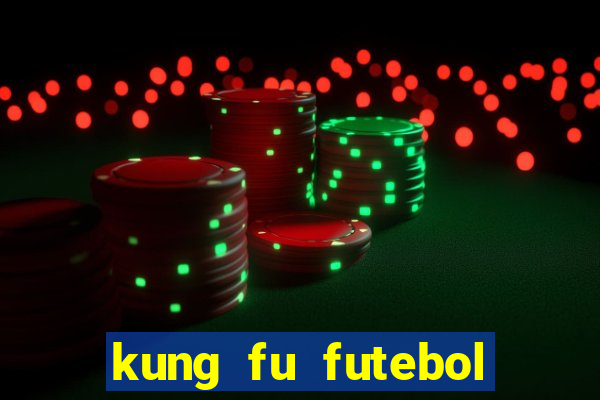 kung fu futebol clube online